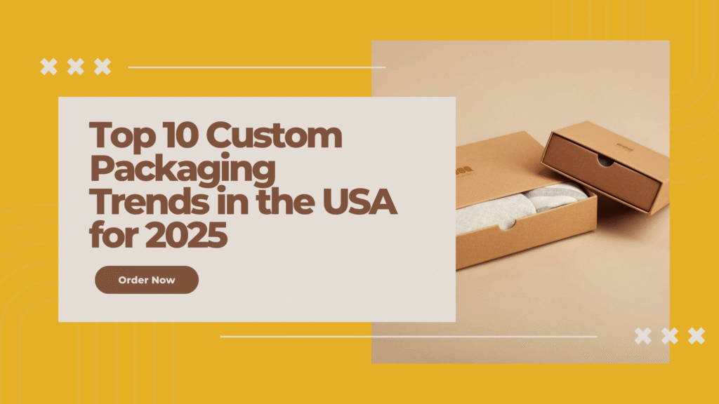 Top 10 Custom Packaging Trends in the USA for 2025